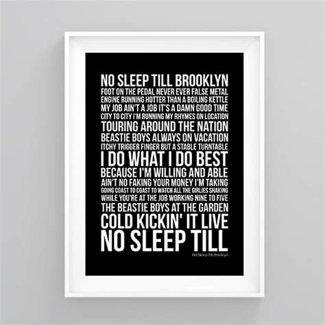 With dice in the front and Brooklyn's in the back. No sleep till - No sleep till Brooklyn! No sleep till Brooklyn! Ain't seen the light since we started this band M. C. A. ! Get on the mike My man! Born and bred Brooklyn You. S. A. They call me Adam Yauch But I'm M. C. A.. Like a lemon to a lime A lime to a lemon I sip the def ale with all the ... 
